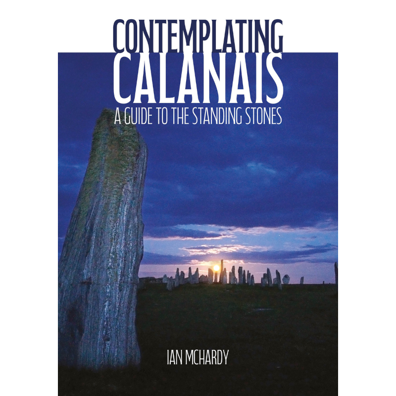 CONTEMPLATING CALANAIS – A GUIDE TO THE STANDING STONES
