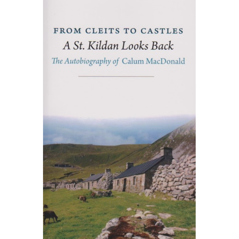 From Cleits to Castles. A St. Kildan Looks Back.