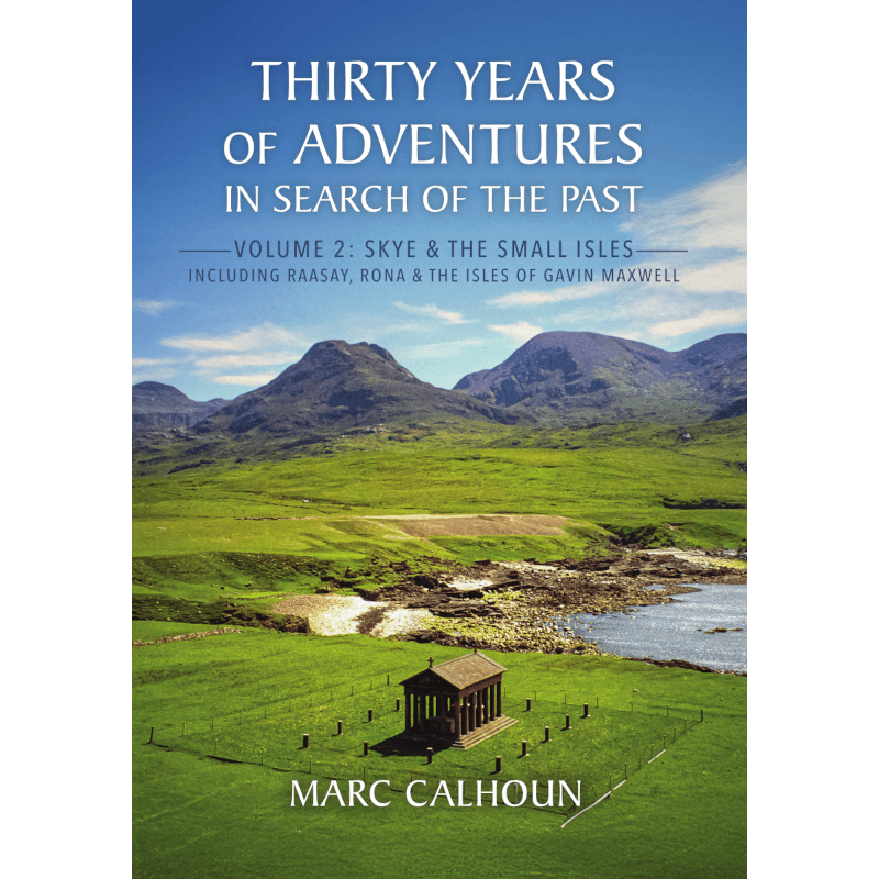 Thirty Years of Adventures in Search of the Past: Volume 2 Skye and The Small Isles including Raasay, Rona & The Isles of Gavin Maxwell