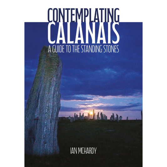 CONTEMPLATING CALANAIS – A GUIDE TO THE STANDING STONES