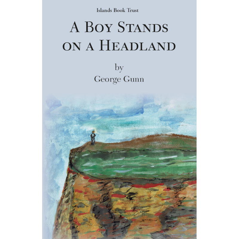 Book cover of 'A Boy Stands on a Headland' by George Gunn with a painting of a boy on a headland.