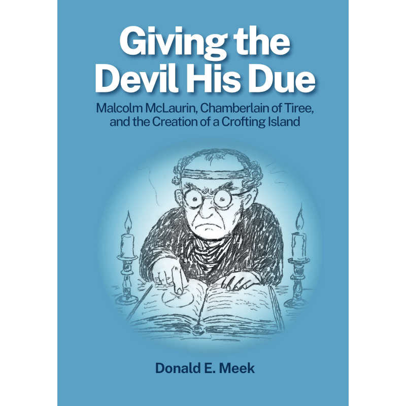 Giving The Devil His Due: Malcolm McLaurin, Chamberlain of Tiree, and the Creation of a Crofting Island