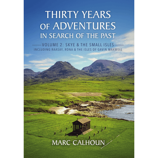 Thirty Years of Adventures in Search of the Past: Volume 2 Skye and The Small Isles including Raasay, Rona & The Isles of Gavin Maxwell