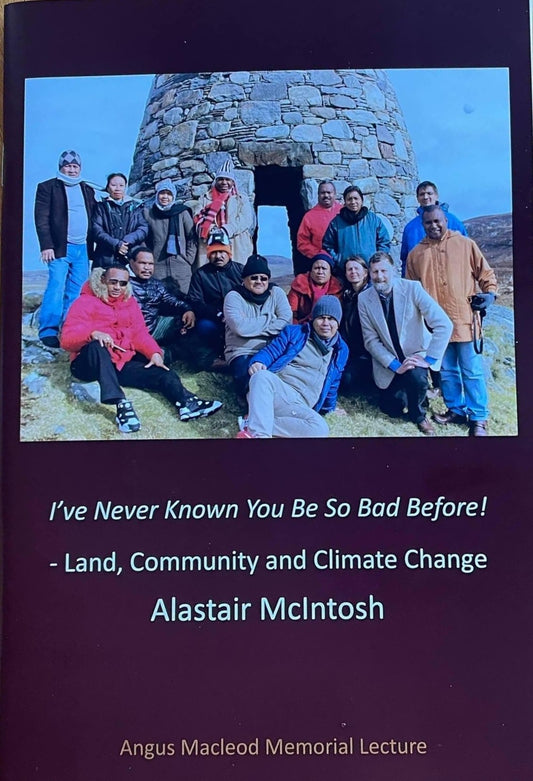 Alastair McIntosh. I've Never Known You To Be So Bad Before! -Land, Community and Climate Change.